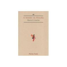 Imagem de O Sentido da Filosofia - Col. Mesmo que o Céu Não Exista - Conche, Marcel - 9788533622401