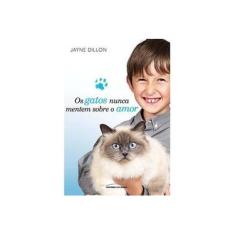 Imagem de Os Gatos Nunca Mentem Sobre o Amor - Dillon, Jayne - 9788579306723