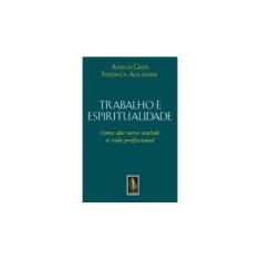 Imagem de Trabalho e Espiritualidade - Como Dar Novo Sentido À Vida Profissional - Grun, Anselm; Assländer, Friedrich - 9788532647351