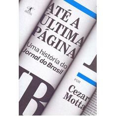 Imagem de Até a Última Página. Uma História do Jornal do Brasil - Cezar Motta - 9788547000455