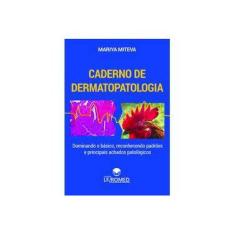 Imagem de Caderno de Dermatopatologia: Dominando o Básico, Reconhecendo Padrões e Principais Achados Patológicos - Mariya Miteva - 9788593895012
