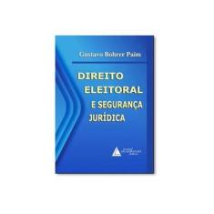 Imagem de Direito Eleitoral e Segurança Jurídica - Paim, Gustavo Bohrer - 9788569538325
