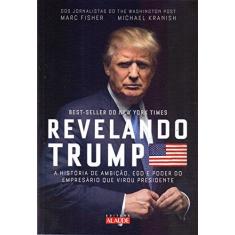 Imagem de Revelando Trump - A História de Ambição, Ego e Poder do Empresário Que Virou Presidente - Kranish, Michael - 9788578814342