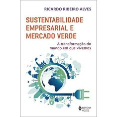 Imagem de Sustentabilidade empresarial e mercado verde: A transformação do mundo em que vivemos - Ricardo Ribeiro Alves - 9788532659620