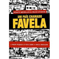 Imagem de Um País Chamado Favela: A Maior Pesquisa Já Feita Sobre a Favela Brasileira - Celso Athayde, Renato Meirelles - 9788573129397