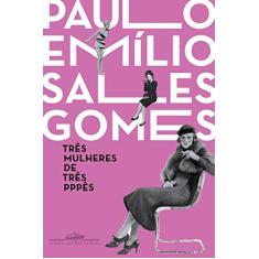Imagem de Três Mulheres de Três Ppps - Paulo Emilio Salles Gomes - 9788535924565