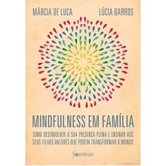 Imagem de Mindfulness em família: Como desenvolver a presença plena e ensinar a seus filhos valores que podem transformar o mundo - Lúcia Barros - 9788584391394