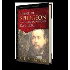 Imagem de Sermões de Spurgeon Sobre as Grandes Orações da Bíblia - Charles H. Spurgeon - 9781680433760