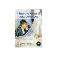 Imagem de Vivências de Mães de Bebês Prematuros - Elza Francisca Corrêa Cunha - 9788547312305
