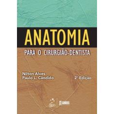 Imagem de Anatomia Para o Cirurgião - Dentista - 2ª Ed. 2013 - Alves, Nilton; Cândido, Paulo Laino - 9788541202244