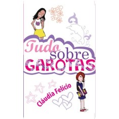 Imagem de Tudo Sobre Garotas - Felício, Cláudia - 9788522013319