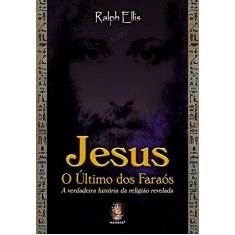 Imagem de Jesus - O Último dos Faraós - Ellis, Ralph D. - 9788537003848