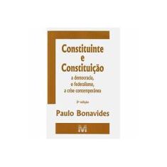 Imagem de Constituinte e Constituição - A Democracia, o Federalismo, a Crise Contemporânea - 3ª Ed. 2010 - Bonavides, Paulo - 9788574209562