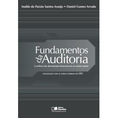 Imagem de Fundamentos da Auditoria - a Auditoria Das Demonstrações Financeiras Em Um Contexto Global - Arruda, Daniel Gomes; Da Paixão, Inaldo - 9788502163379