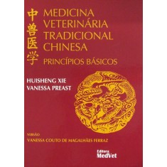 Imagem de Medicina Veterinária Tradicional Chinesa - Princípios Básicos - Preast, Vanessa; Xie, Huisheng - 9788562451133