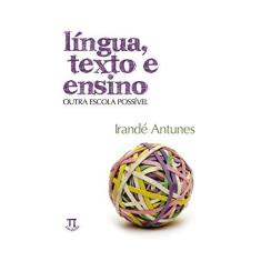 Imagem de Língua Texto e Ensino - Outra Escola Possível - Antunes, Irandé - 9788588456914