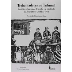 Imagem de Trabalhadores no Tribunal: Conflitos e Justiça do Trabalho em São Paulo no Contexto do Golpe de 1964 - Fernando Teixeira Da Silva - 9788579395581