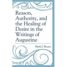 Imagem de Reason, Authority, and the Healing of Desire in the Writings of Augustine