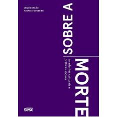 Imagem de Sobre A Morte - Invariantes Culturais E Práticas Sociais - Godelier, Maurice - 9788594930408