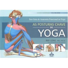 Imagem de As Posturas Chave Do Yoga - Seu Guia De Anatomia Funcional No Yoga - Long, Ray - 9788571190474