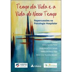 Imagem de Tempo Da Vida E A Vida Do Nosso Tempo: Repercussões Na Psicologia Hospitalar - 853880765x - 9788538807650