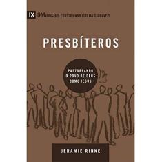 Imagem de Presbíteros. Pastoreando a Povo de Deus Como Jesus - Série 9 Marcas - Jeramie Rinne - 9788527506519