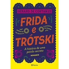 Imagem de Frida Trótski - A História De Uma Paixão Secreta - Romance - De Cortanze, Gérard - 9788542212518