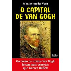 Imagem de O Capital de Van Gogh: Ou como os irmãos Van Gogh foram mais espertos que Warren Buffet - Wouter Van Der Veen - 9788525437969