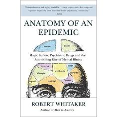 Imagem de Anatomy of an Epidemic: Magic Bullets, Psychiatric Drugs, and the Astonishing Rise of Mental Illness in America - Robert Whitaker - 9780307452429