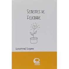 Imagem de Sementes de Felicidade - Capa Dura - Lourival Lopes - 9788586524844