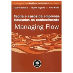 Imagem de Teoria e Casos de Empresas Baseadas No Conhecimento - Managing Flow - Nonaka, Ikujiro; Ryoko Toyama; Toru Hirata - 9788577807932