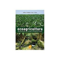 Imagem de Ecoagricultura - Alimentação do Mundo e Biodiversidade - Mcneely, Jeffrey; Scherr, Sara J. - 9788573597950