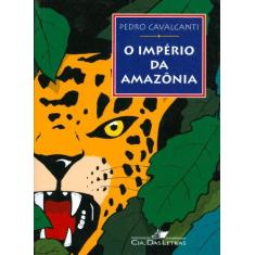Imagem de O Império da Amazônia - Cavalcanti, Pedro - 9788571644854