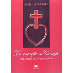 Imagem de De coração a Coração - Três orações ao Coração de Jesus - Henri J. M. Nouwen - 9788515021437