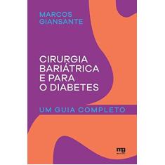 Imagem de Cirurgia Bariátrica e Para o Diabetes. Um Guia Completo - Marcos Giansante - 9788572551311