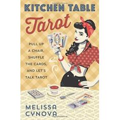 Imagem de Kitchen Table Tarot: Pull Up a Chair, Shuffle the Cards, and Let's Talk Tarot - Melissa Cynova - 9780738750774