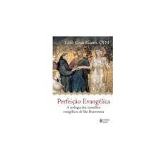Imagem de Perfeição Evangélica - A Teologia Dos Conselhos Evangélicos de São Boaventura - Gomes, Fábio Cesar - 9788532644923