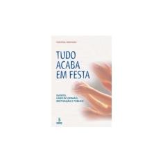 Imagem de Tudo Acaba Em Festa. Evento, Líder De Opinião, Motivação E Público - Capa Comum - 9788532302946