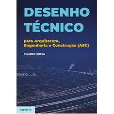 Imagem de Desenho Técnico Para Arquitetura, Engenharia e Construção (AEC) - Ricardo Costa - 9789898927071