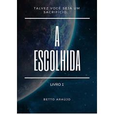 Imagem de A Escolhida - Betto Araújo - 9781718039018