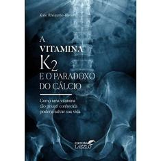 Imagem de Vitamina K2 e o Paradoxo do Cálcio - Kate Rheaume Bleue - 9788557540170