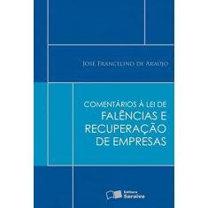Imagem de Comentários À Lei de Falências e Recuperação de Empresas - Araujo, Jose Francelino De - 9788502081536