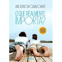 Imagem de O Que Realmente Importa? - Cavalcante, Anderson - 9788593156038