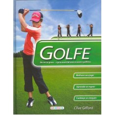 Imagem de Golfe - do Tee Ao Green - o Guia Essencia Para Os Jovens Golfistas - Gifford, Clive - 9788539401239