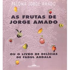 Imagem de As Frutas de Jorge Amado - O Livro de Delícias de Fadul Abdalai - Amado, Costa, Paloma Jorge - 9788571647329