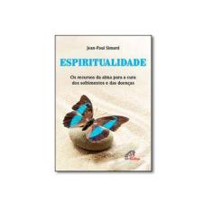 Imagem de Espiritualidade. Os Recursos da Alma Para a Cura dos Sofrimentos e das Doenças - Coleção Saúde e Bem Estar - Jean-paul Simard - 9788535642063