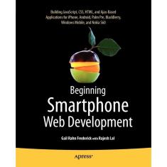 Imagem de Beginning Smartphone Web Development: Building Javascript, CSS, HTML and Ajax-Based Applications for iPhone, Android, Palm Pre, Blackberry, Windows Mobile and Nokia S60 - Gail Frederick - 9781430226208