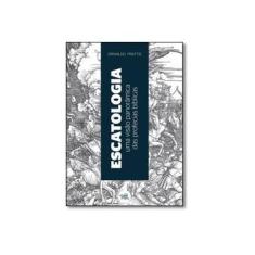 Imagem de Escatologia: Uma Visão Panorâmica Das Profecias Bíblicas - Orivaldo Prattis - 9788582440254
