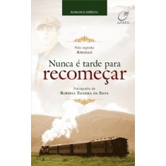 Imagem de Nunca É Tarde Para Recomeçar - Teixeira Da Silva, Roberta - 9788578130527