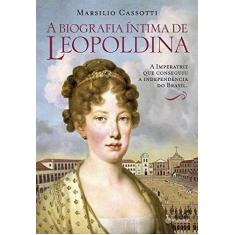Imagem de A Biografia Intima de Leopoldina - Cassotti, Marsilio - 9788542204964